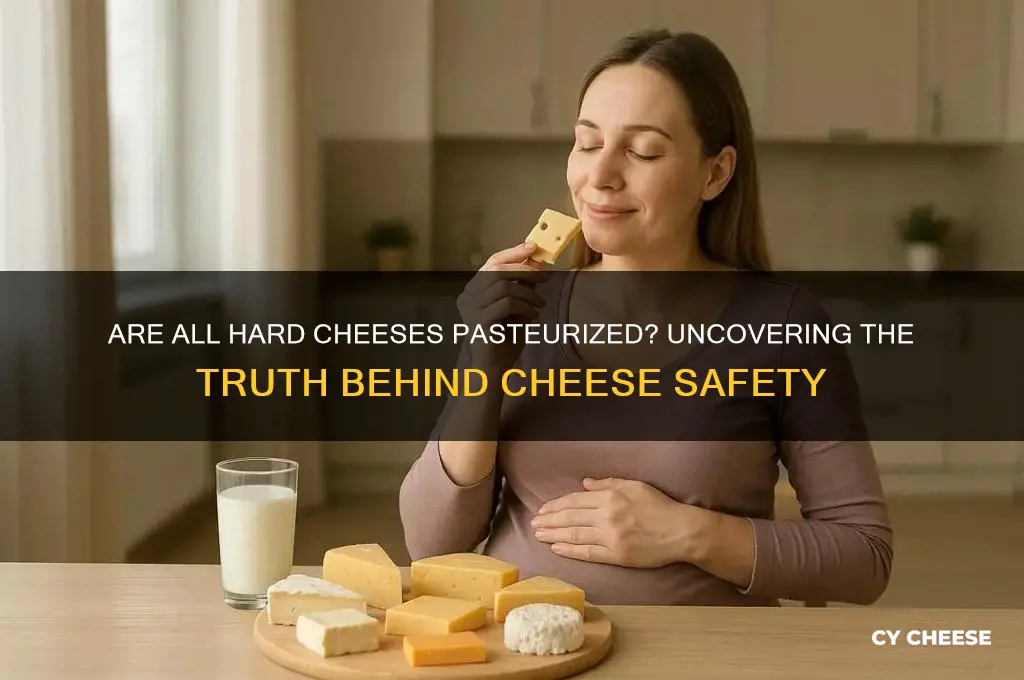 are all hard cheeses pasteurized