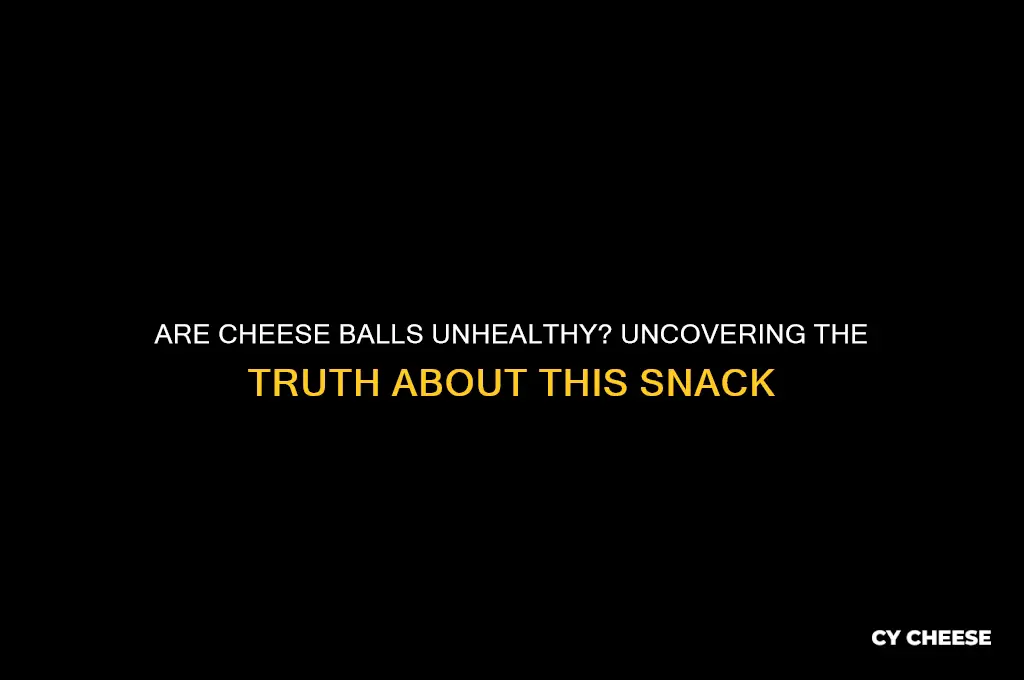 are cheese balls unhealthy