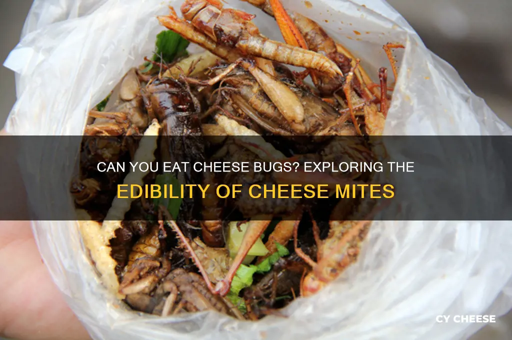are cheese bugs edible