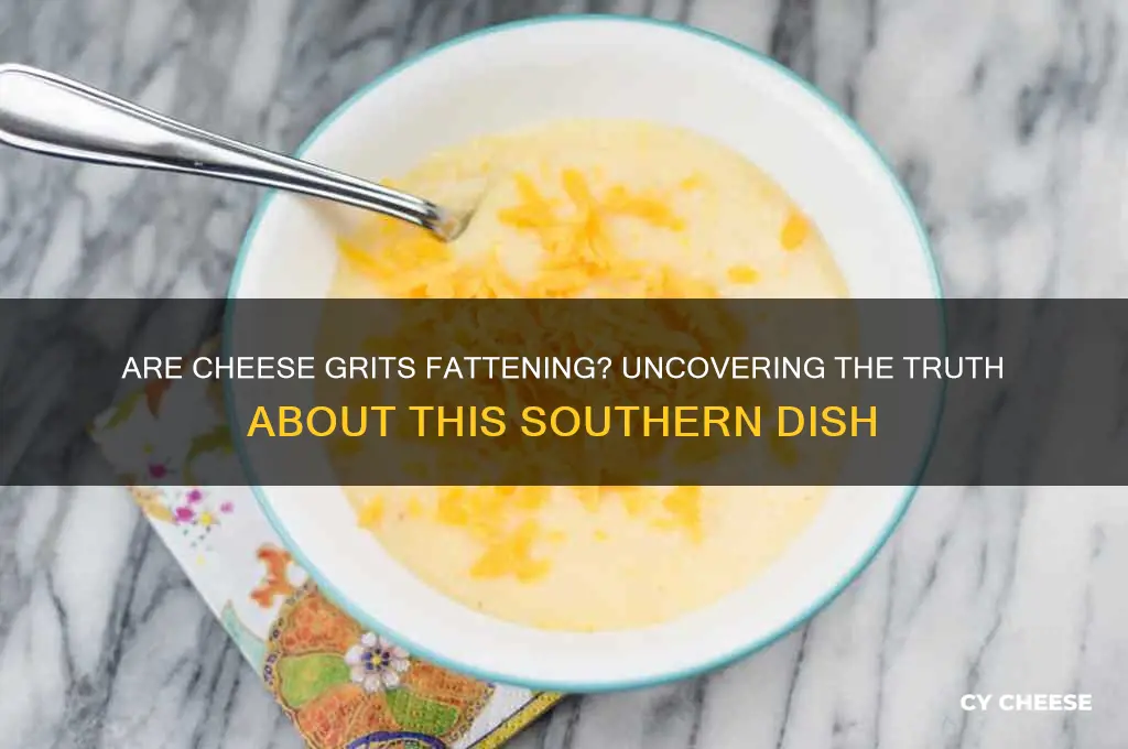 are cheese grits fattening