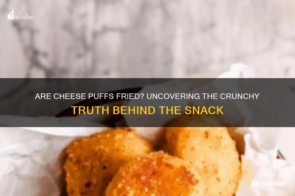 are cheese puffs fried