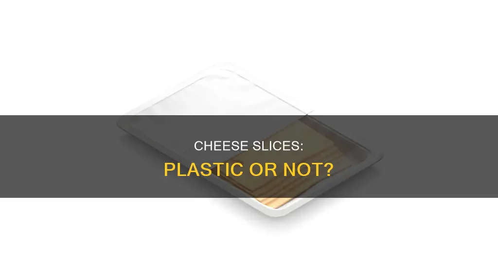 are cheese slices made of plastic