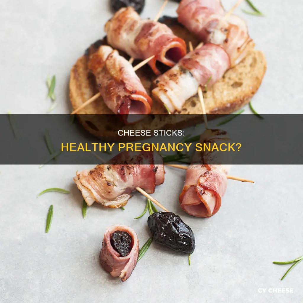 are cheese sticks healthy while pregnant
