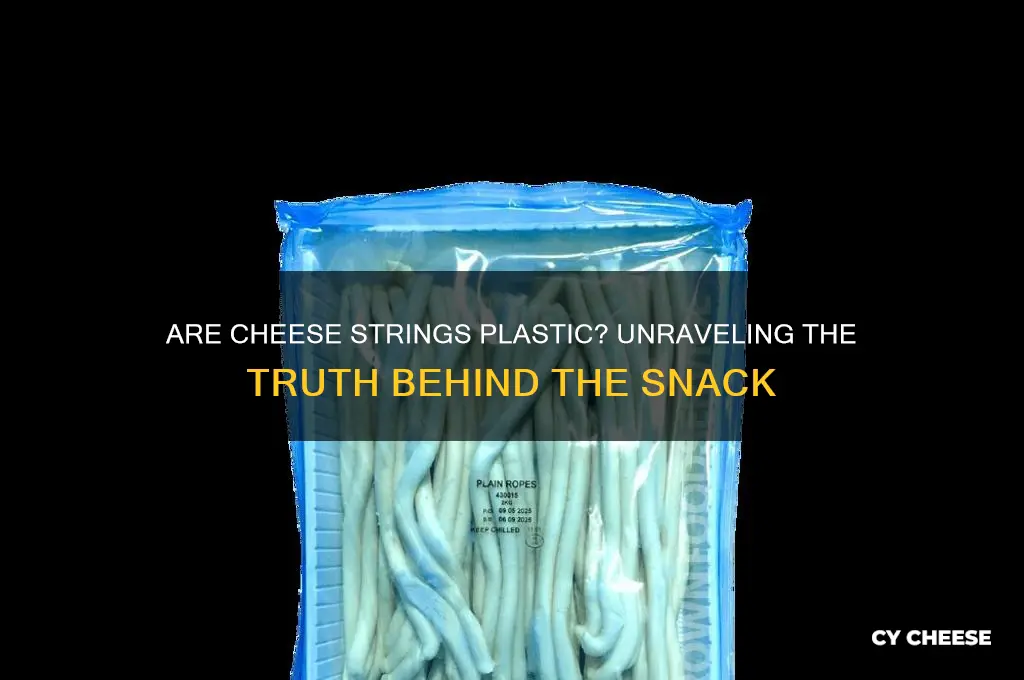 are cheese strings plastic