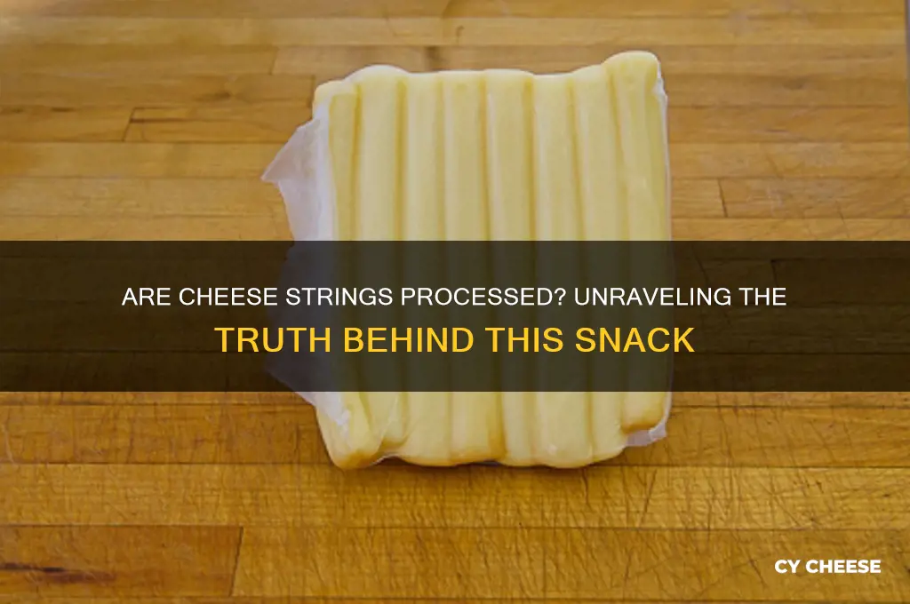 are cheese strings processed
