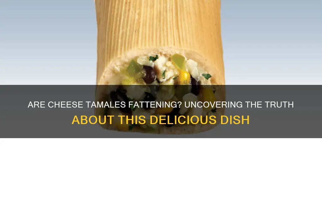 are cheese tamales fattening