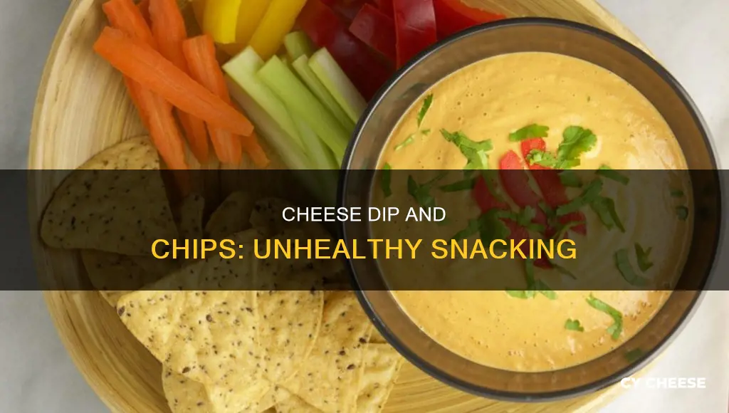 are chips and cheese dip bad for you