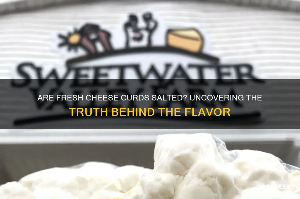 are fresh cheese curds salted