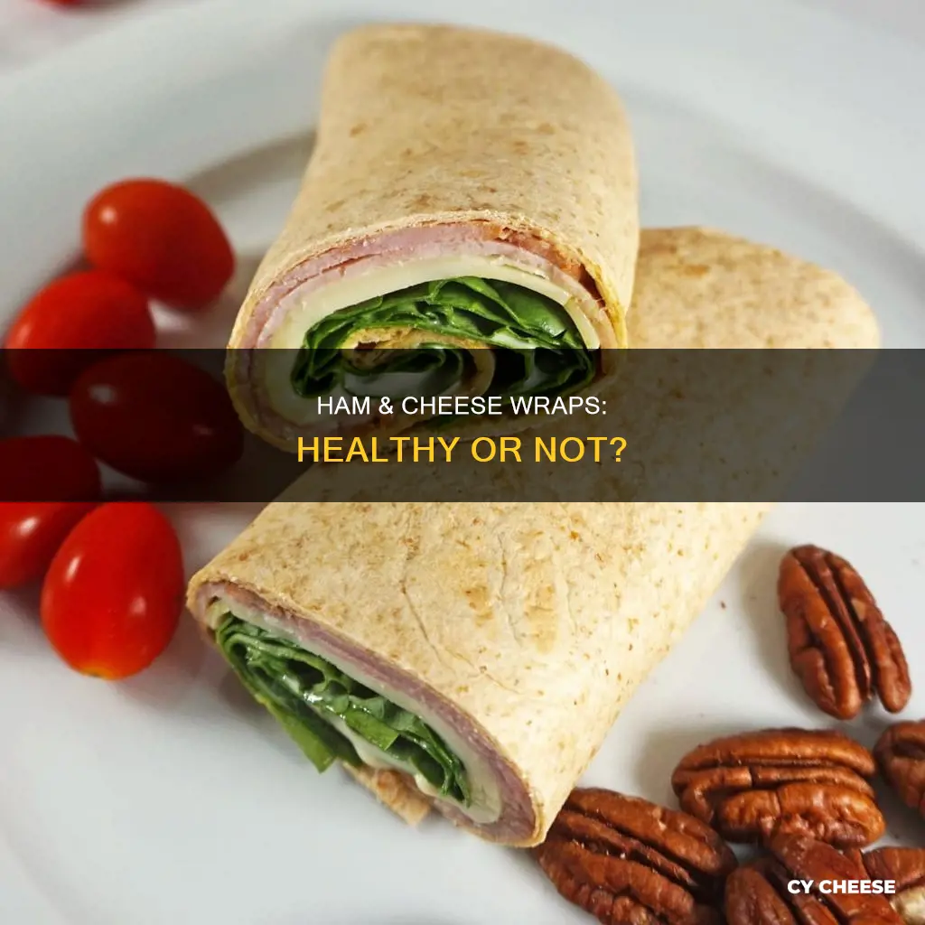 are ham and cheese wraps healthy