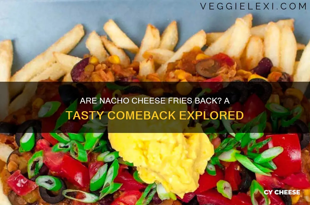 are nacho cheese fries back