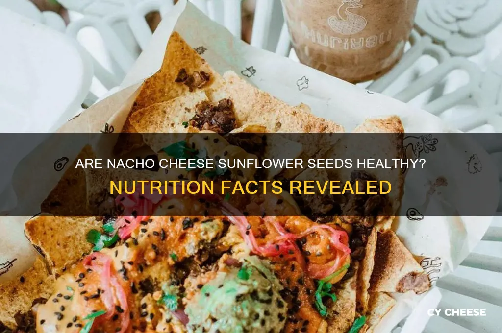 are nacho cheese sunflower seeds good for you