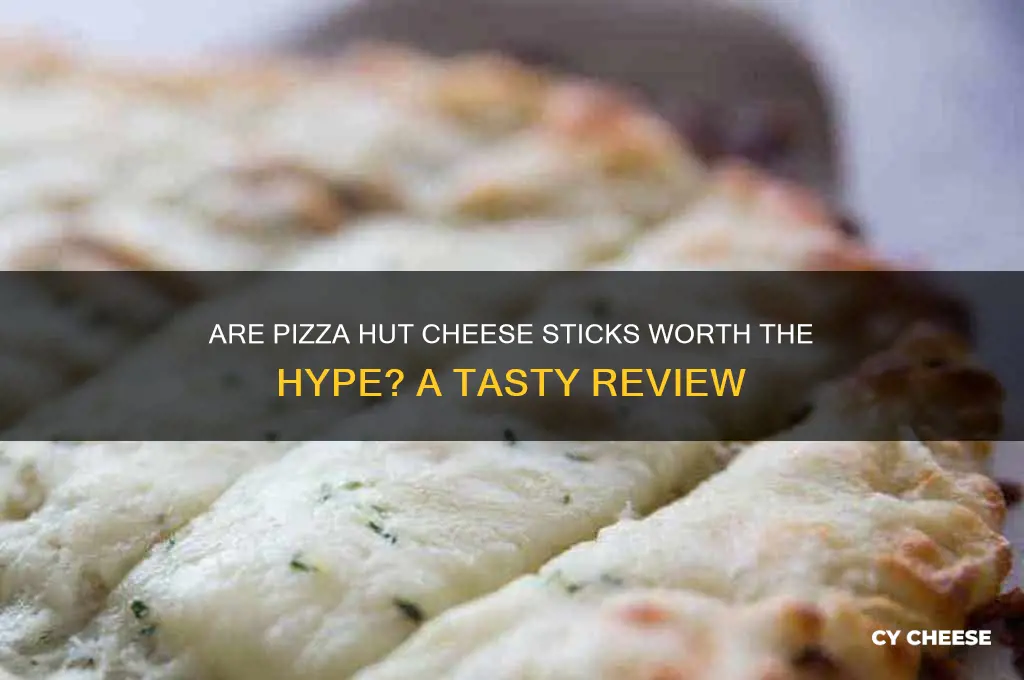 are pizza hut cheese sticks good
