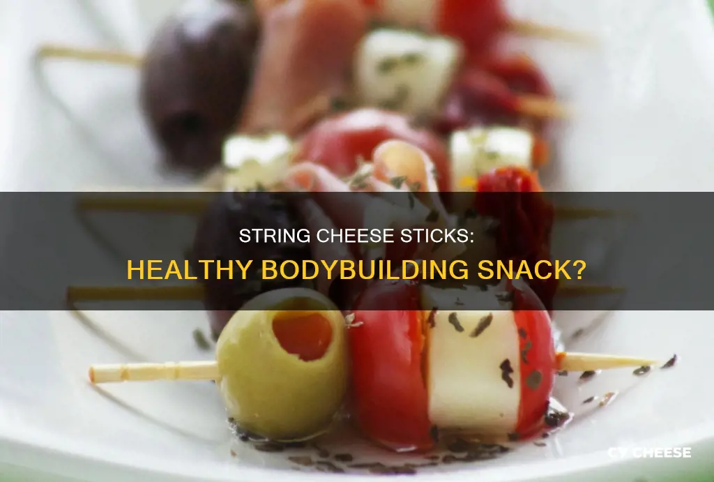 are string cheese sticks healthy body builder