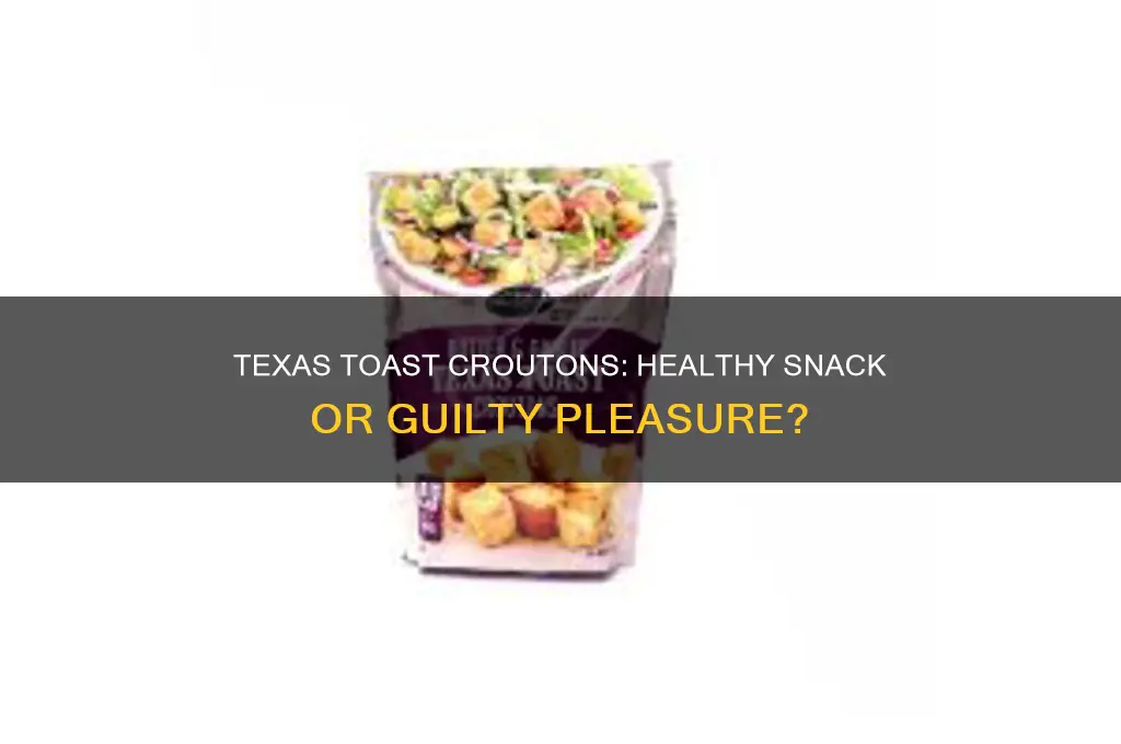 are texas toast cheese and garlic croutons good for you