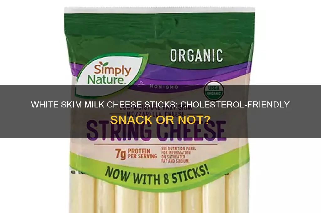 are white skim milk cheese sticks good for cholesterol
