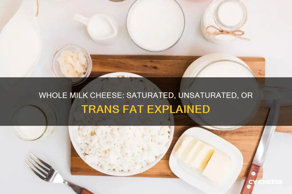 are whole milk cheese saturated unsaturated or trans fat