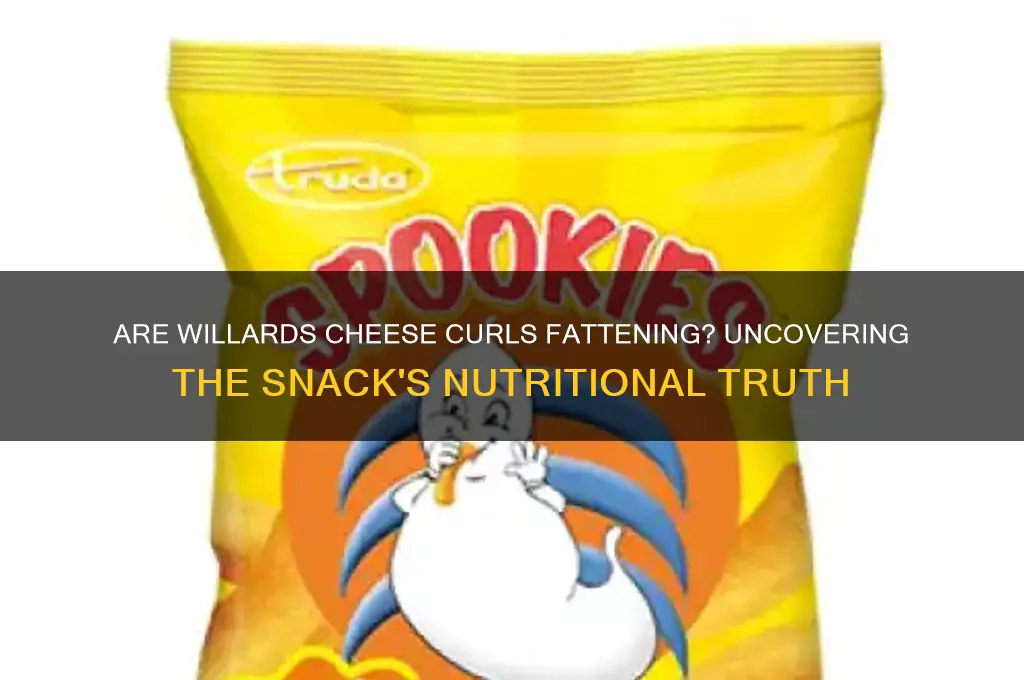 are willards cheese curls fattening