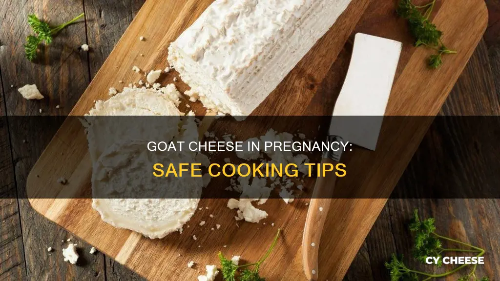 are you allowed cooked goats cheese when pregnant