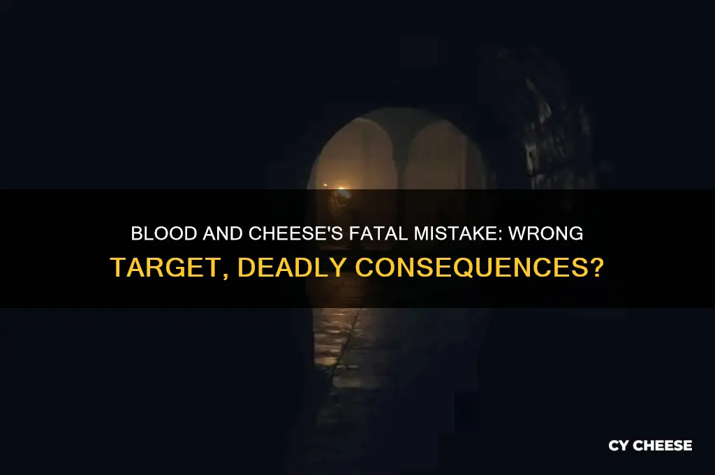 did blood and cheese kill the wrong person