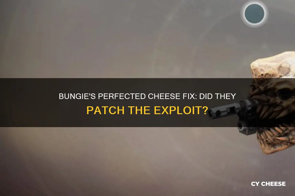did bungies fix perfected cheese