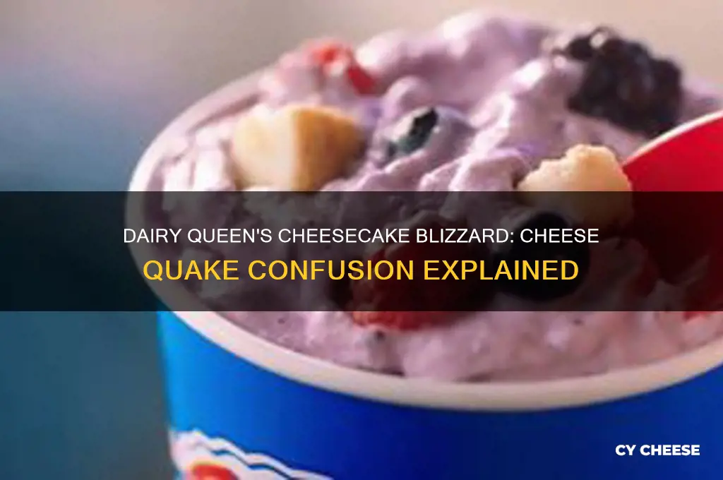 did dairy queen call there cheesecake blizzards cheese quake