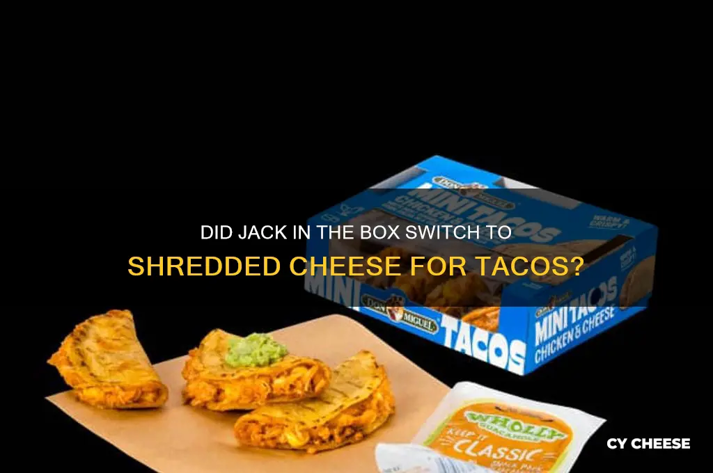 did jack in the box change their tacos shredded cheese