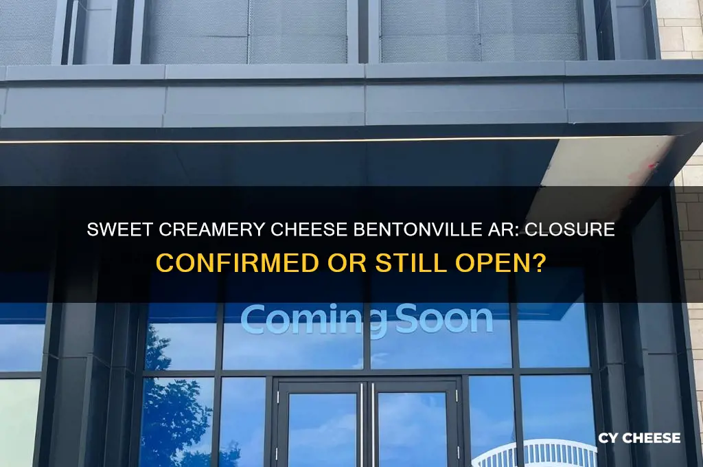did sweet creamery cheese in bentonnville ar close