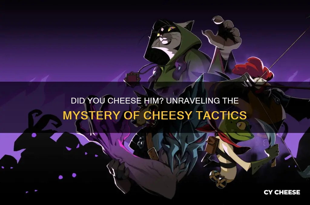 did you cheese him