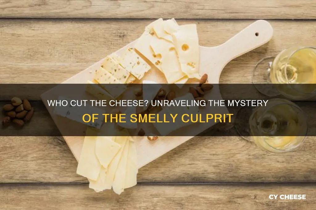 did you cut the cheese