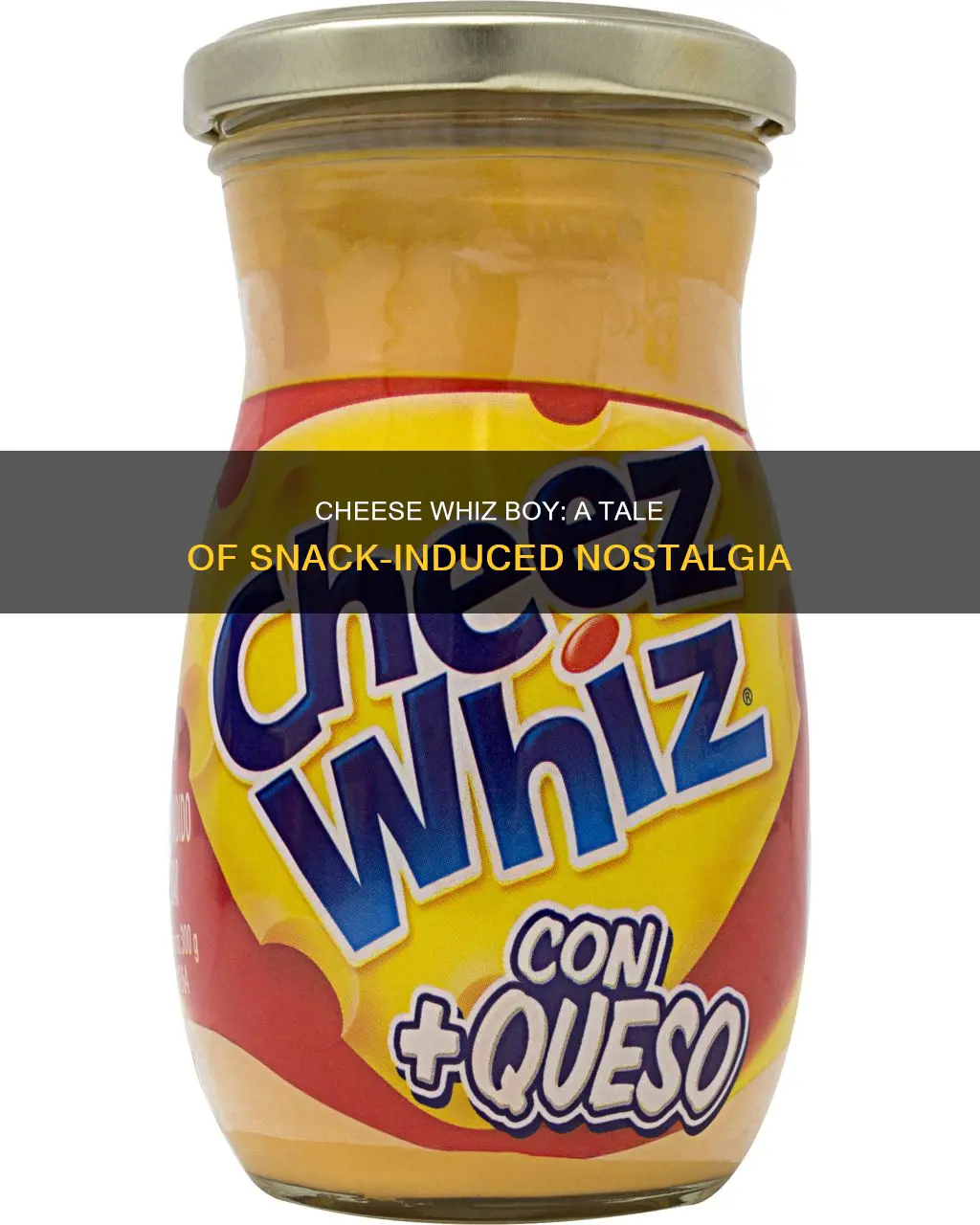 did you get me my cheese whiz boy