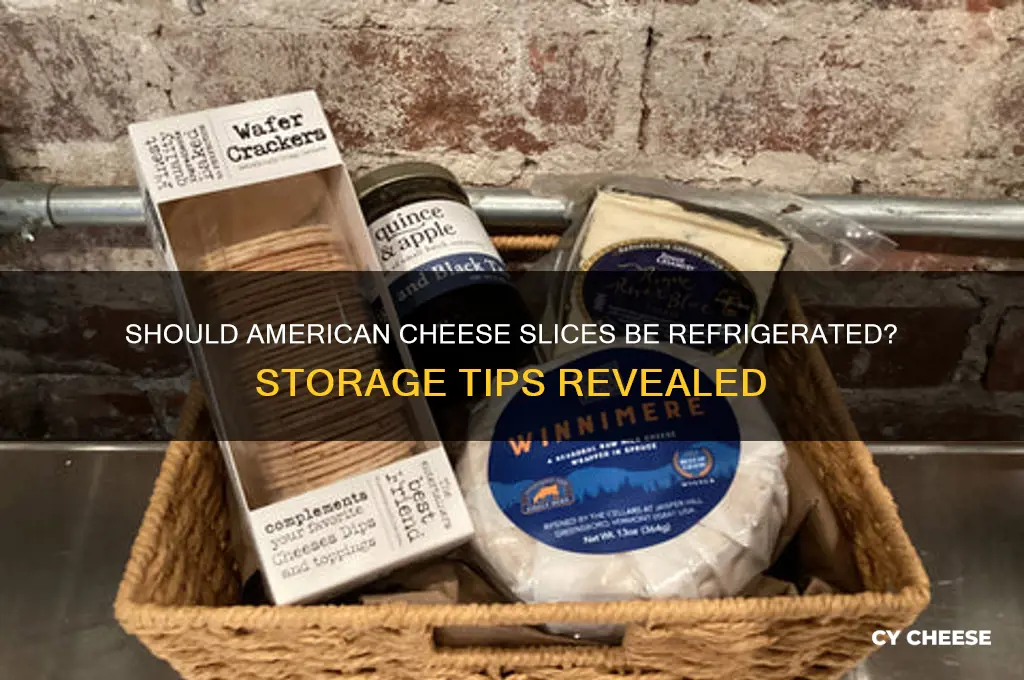 do american cheese slices need to be refrigerated