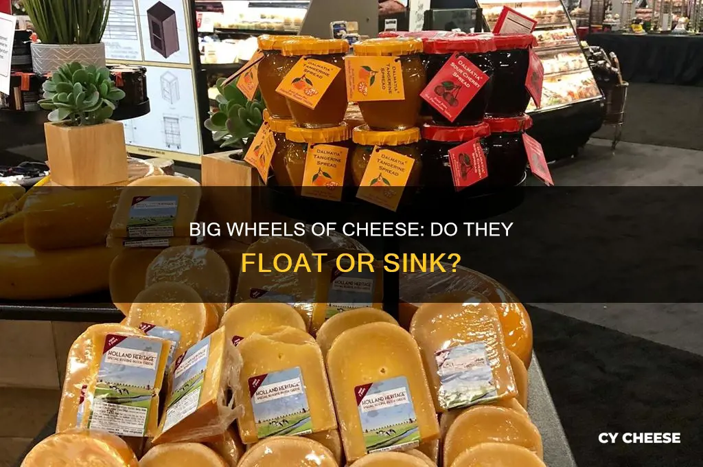 do big wheels of cheese float or sink