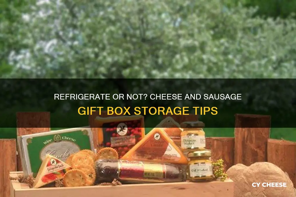 do cheese and sausage gift boxes have to be refrigerated