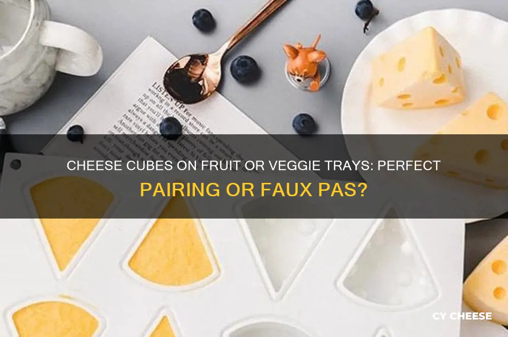 do cheese cubes go on a fruit or veggie tray