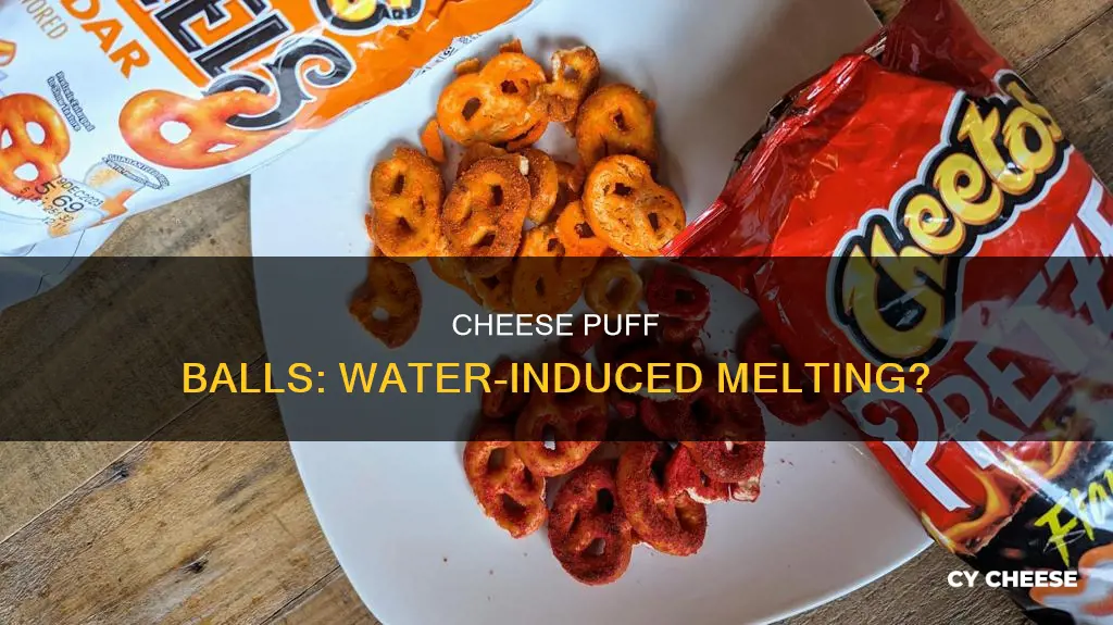 do cheese puff balls melt in water