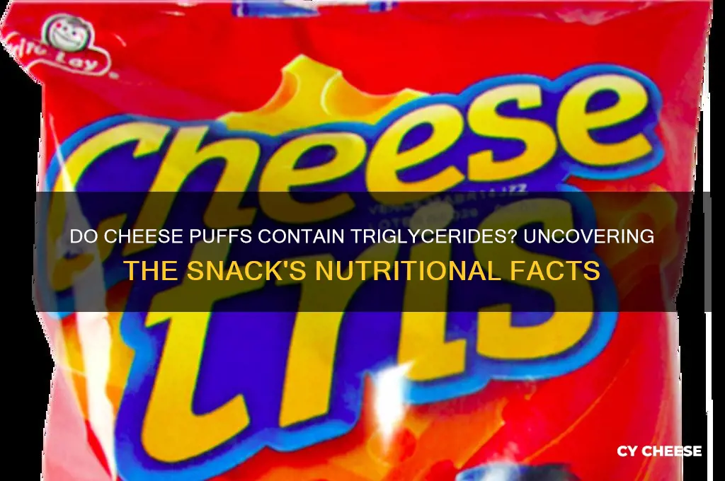 do cheese puffs have triglicerides