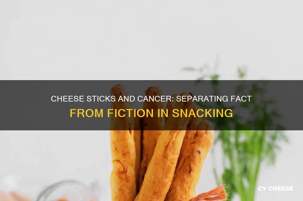 do cheese sticks cause cancer