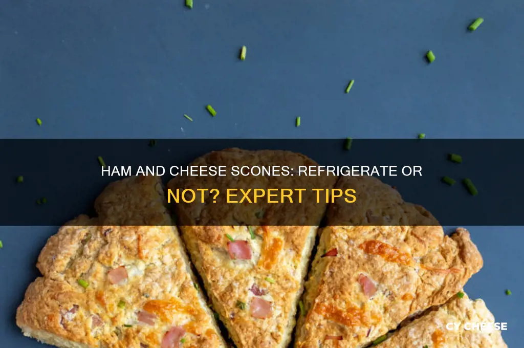 do ham and cheese scones need to be refrigerated