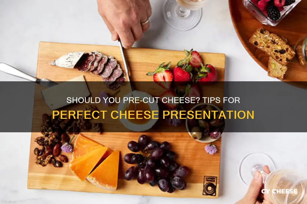 do i pre cut cheese