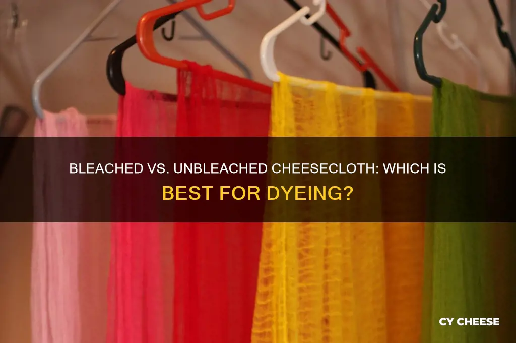do i want bleached or unbleached cheese cloth to dye
