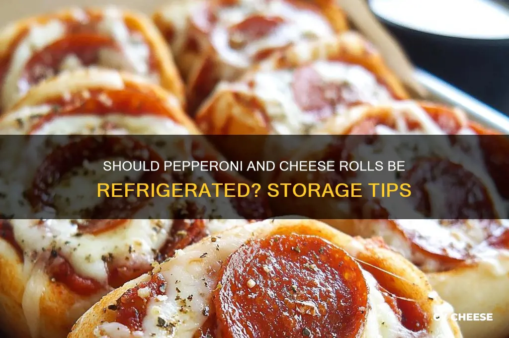 do pepperoni and cheese rolls need to be refrigerated