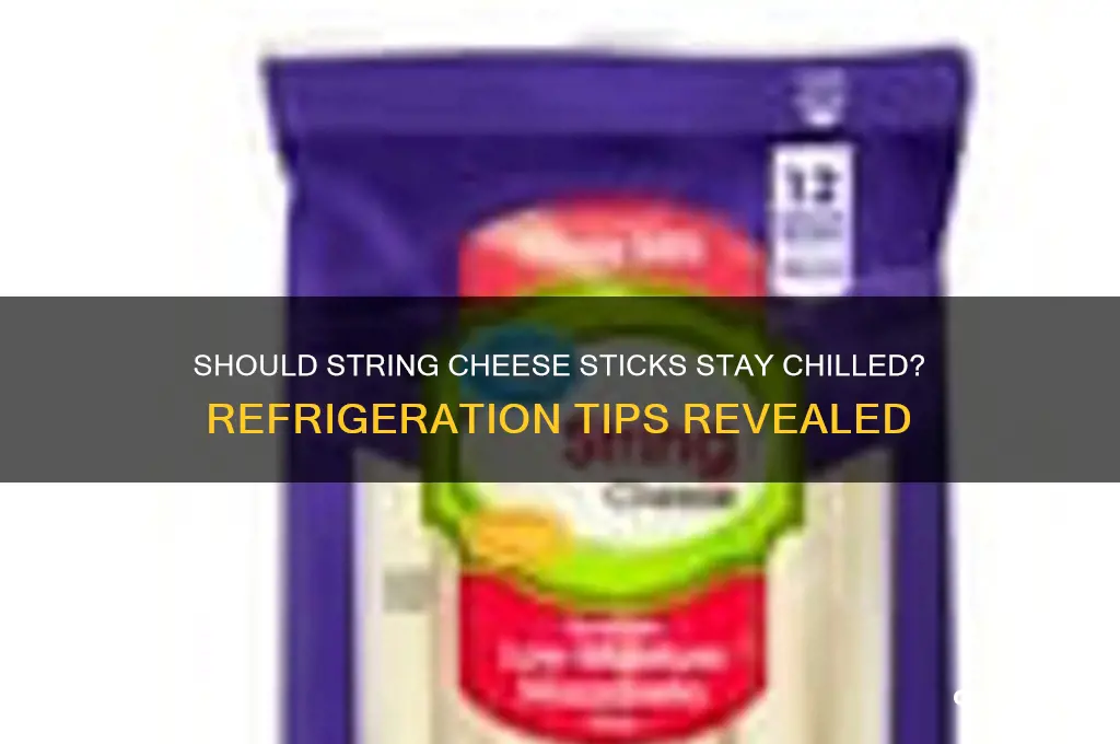 do string cheese sticks need to be keep refrigerated