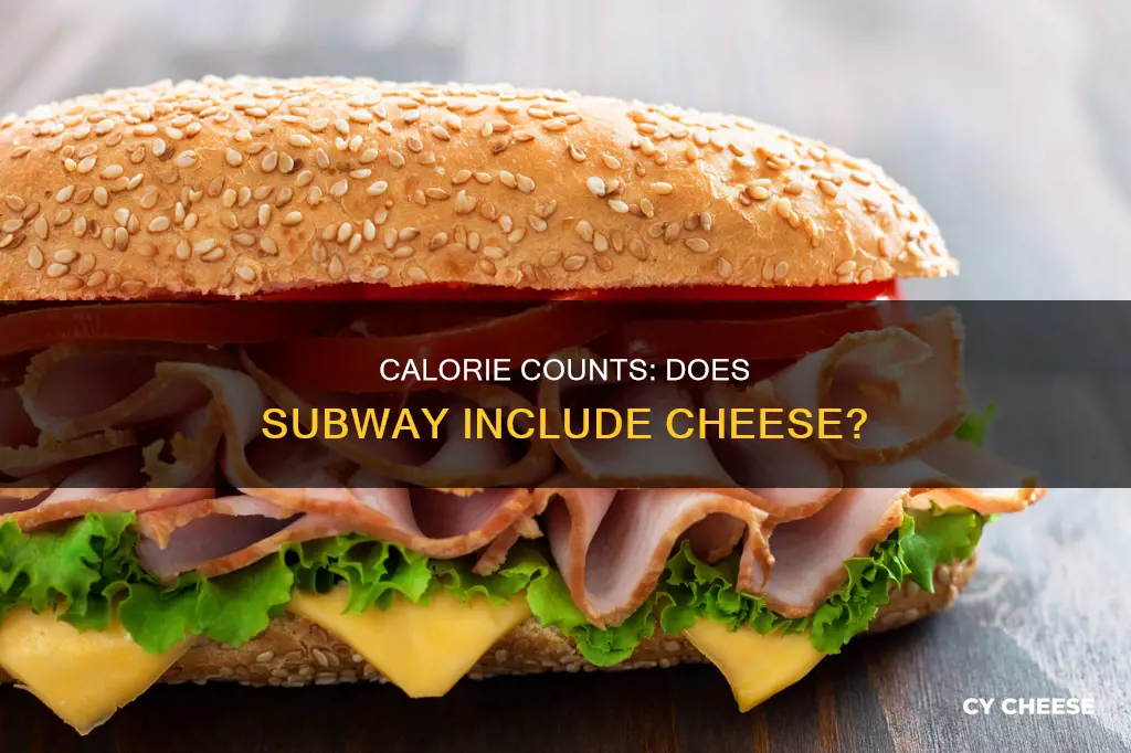 do subway calorie counts include cheese