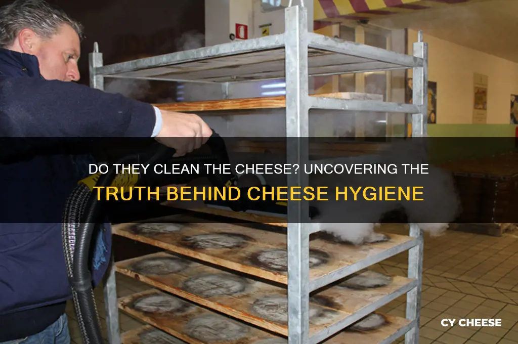 do they clean the cheese