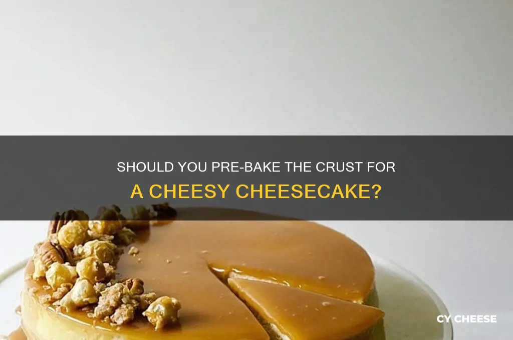 do u bake the crust of cheese cheesecake first