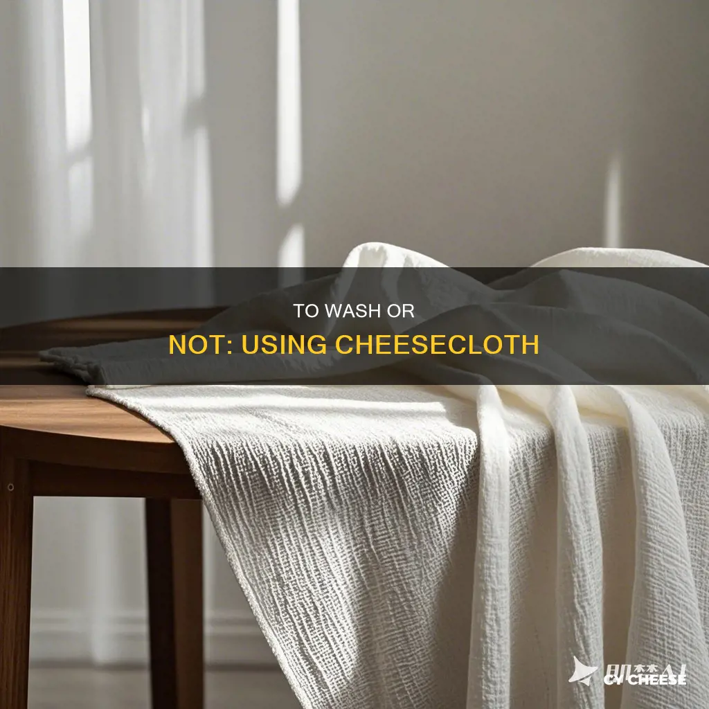 do we have to wash cheese cloth before use