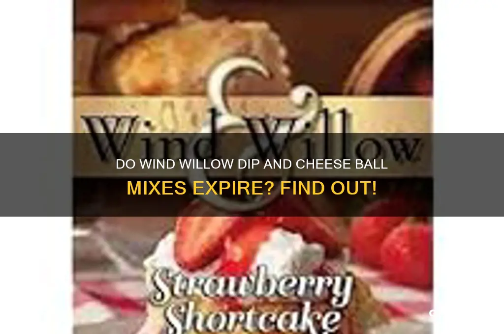 do wind willow dip and cheese ball mixes expire