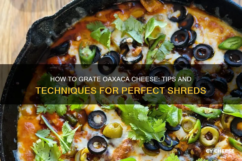 do you grate oaxaca cheese