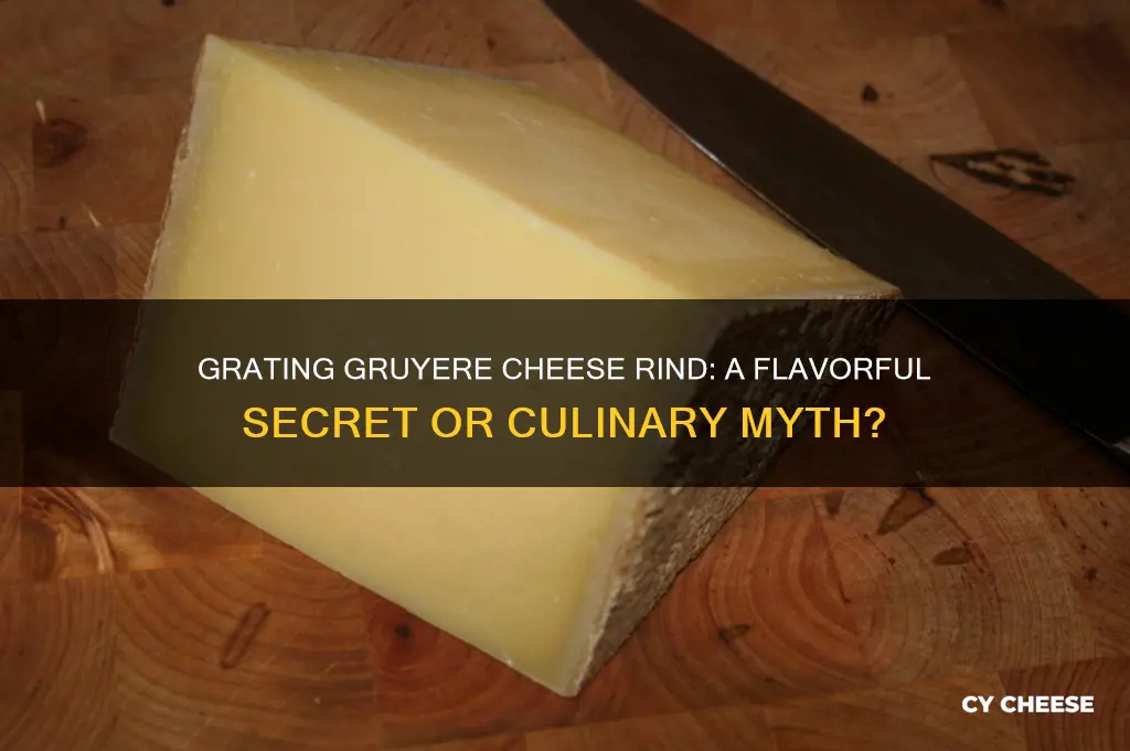 do you grate the rind of gruyere cheese