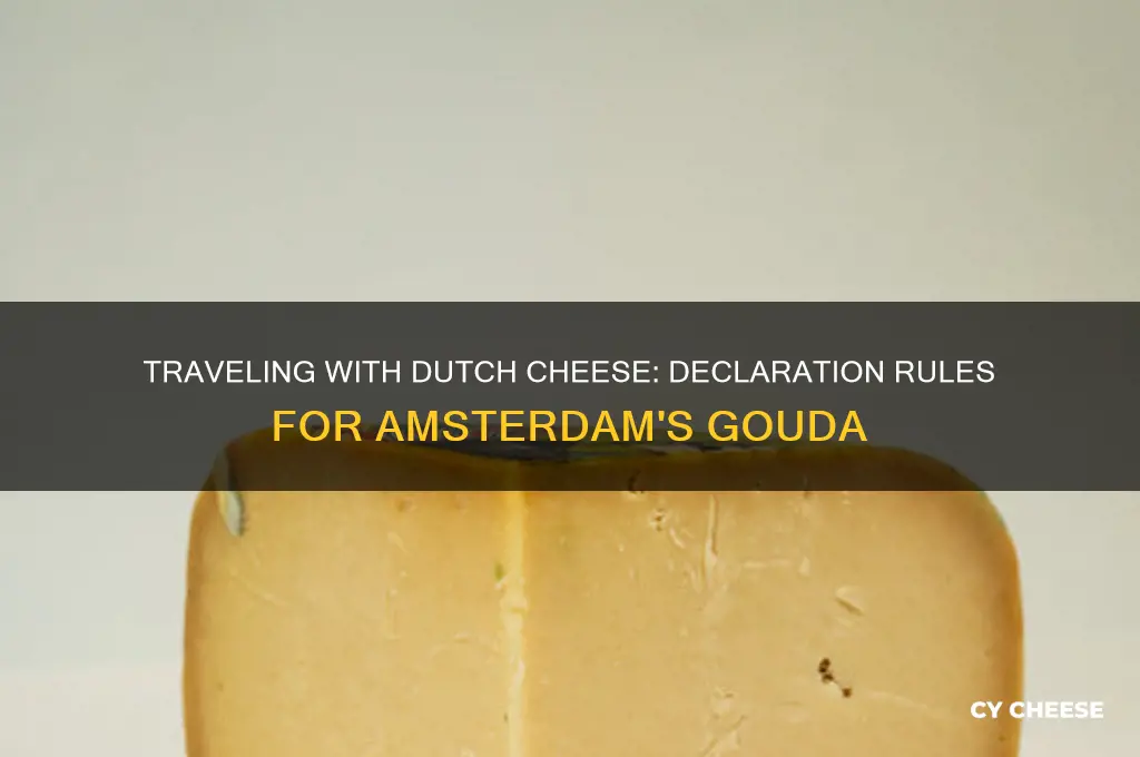 do you have to declare cheese from amsterdam